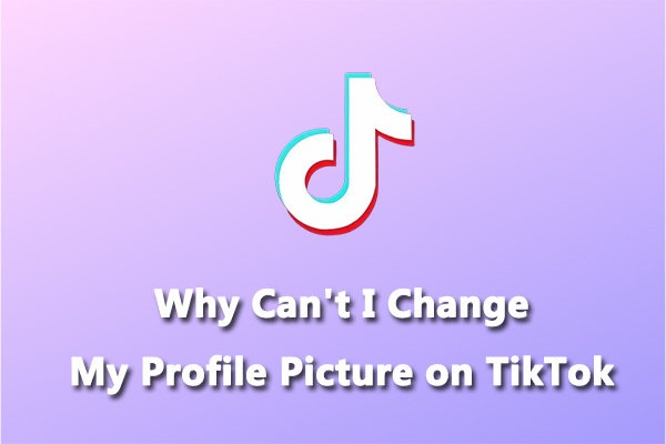 Why Can't I Change My Profile Picture on TikTok? How to Fix It - MiniTool  MovieMaker